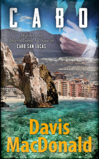 Cabo - A murder mystery by Davis MacDonald (set in Cabo San Lucas, Mexico)
