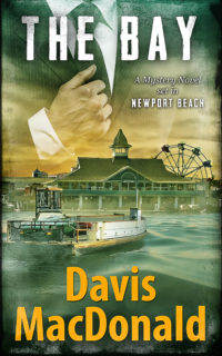 The Bay: A murder mystery by Davis MacDonald (set in Newport Beach)